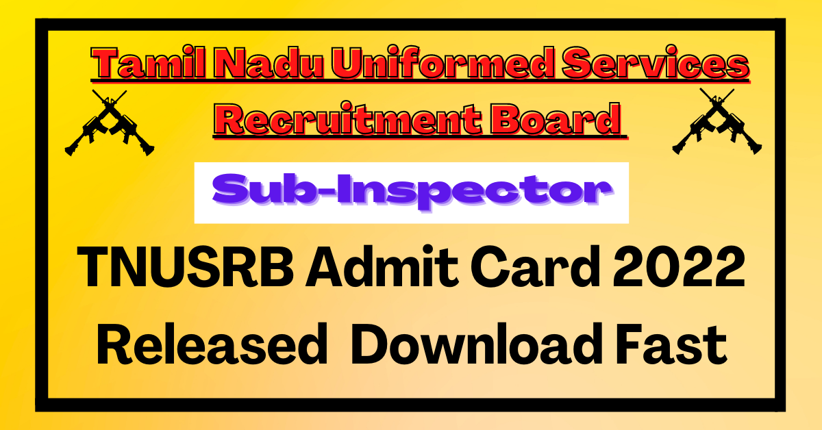 TNUSRB Admit Card 2022 Released Check SI Admit Card Download Fast