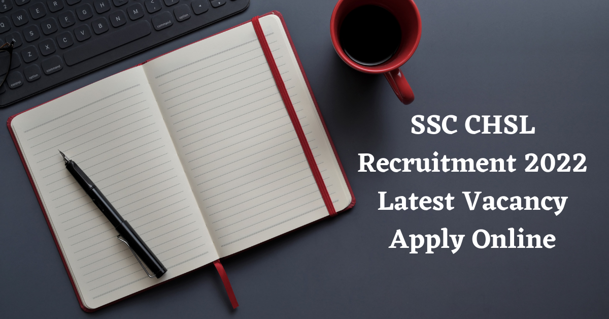 SSC CHSL Recruitment 2022 Latest Vacancy Apply Online