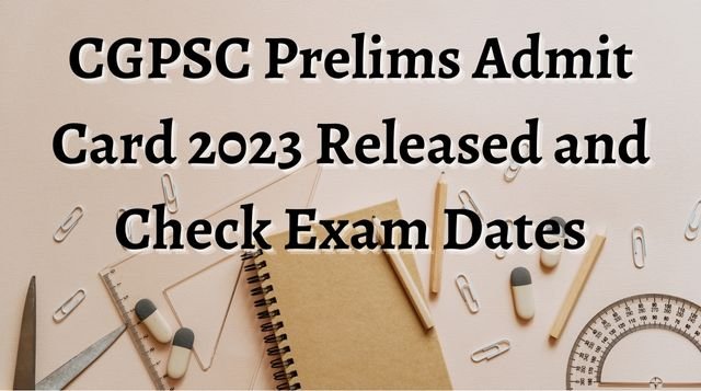CGPSC Prelims Admit Card 2023 Released and Check Exam Dates