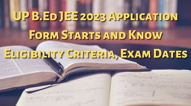 UP B.Ed JEE 2023 Application Form Starts | Latest Notification
